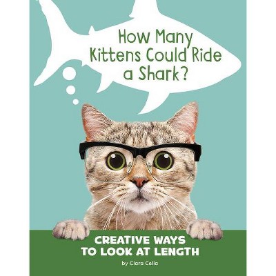 How Many Kittens Could Ride a Shark? - (Silly Measurements) by  Clara Cella (Hardcover)