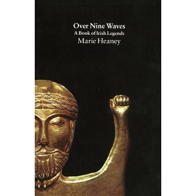 Over Nine Waves - (Book of Irish Legends) by  Marie Heaney (Paperback)
