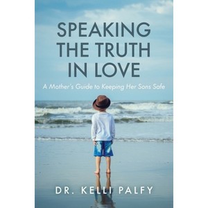 Speaking the Truth in Love - by  Kelli Palfy (Paperback) - 1 of 1