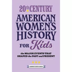 20th Century American Women's History for Kids - (History by Century) by  Carrie Cagle (Paperback)
