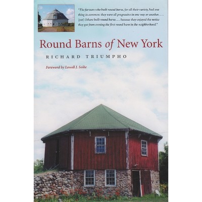 Round Barns of New York - by  Richard Triumpho (Hardcover)
