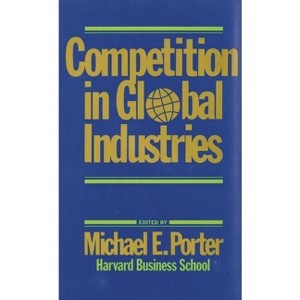 Competition in Global Industries - (Research Colloquium / Harvard Business School) by  M E Porter (Hardcover) - 1 of 1
