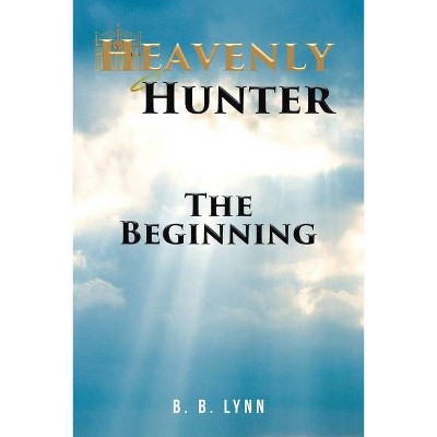 The Beginning - (Heavenly Hunter) by  B B Lynn (Paperback)