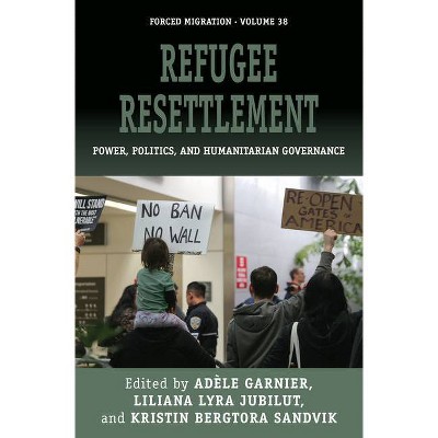 Refugee Resettlement - (Forced Migration) by  Adèle Garnier & Liliana Lyra Jubilut & Kristin Bergtora Sandvik (Paperback)