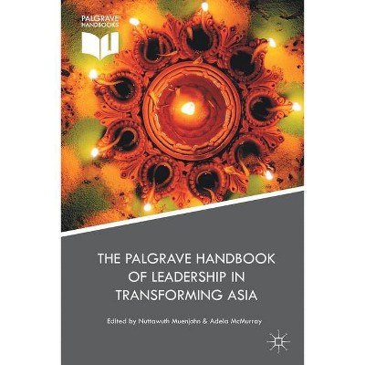 The Palgrave Handbook of Leadership in Transforming Asia - by  Nuttawuth Muenjohn & Adela McMurray (Paperback)