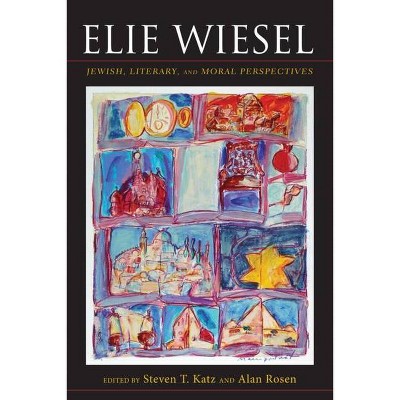 Elie Wiesel - (Jewish Literature and Culture) by  Steven T Katz & Alan Rosen (Hardcover)