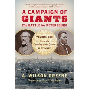 A Campaign of Giants: The Battle for Petersburg, Volume One - (Civil War America) by  A Wilson Greene (Paperback) - 1 of 1