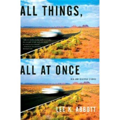 All Things, All at Once - by  Lee K Abbott (Paperback)