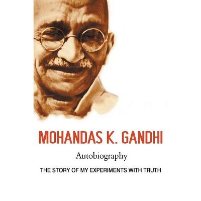 Mohandas K. Gandhi, Autobiography - by  Mohandas Karamchand Gandhi & Mahatma Gandhi (Paperback)