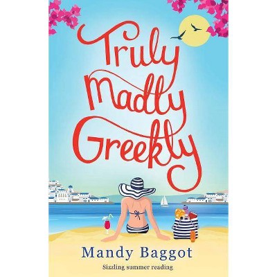 Truly, Madly, Greekly - by  Mandy Baggot (Paperback)