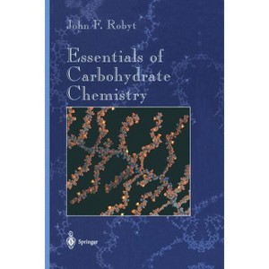 Essentials of Carbohydrate Chemistry - (Springer Advanced Texts in Chemistry) by  John F Robyt (Paperback) - 1 of 1