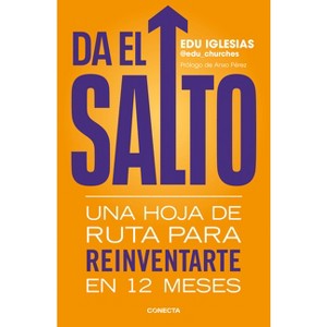 Da El Salto: Una Hoja de Ruta Para Reinventarte En 12 Meses / Take the Leap: A Roadmap to Reinvent Yourself in 12 Months - by  Edu Iglesias - 1 of 1