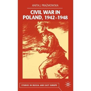 Civil War in Poland 1942-1948 - (Studies in Russia and East Europe) by  A Prazmowska (Hardcover) - 1 of 1