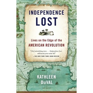 Independence Lost - by  Kathleen Duval (Paperback) - 1 of 1