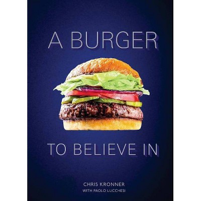 A Burger to Believe in - by  Chris Kronner & Paolo Lucchesi (Hardcover)