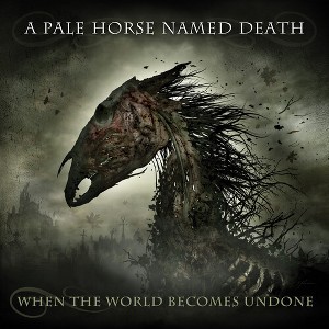 A Pale Horse Named Death - When The World Becomes Undone (CD) - 1 of 1