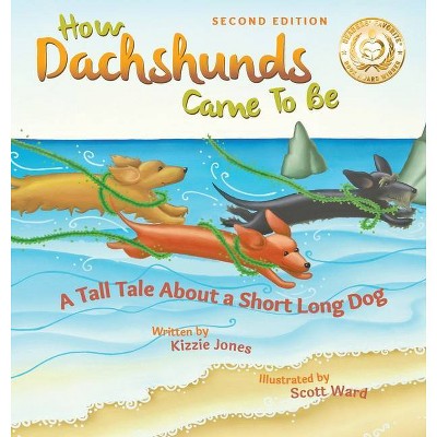 How Dachshunds Came to Be (Second Edition Hard Cover) - (Tall Tales) 2nd Edition by  Kizzie Elizabeth Jones (Hardcover)