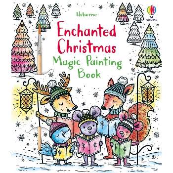Enchanted Christmas Magic Painting Book - (Magic Painting Books) by  Fiona Watt (Paperback)