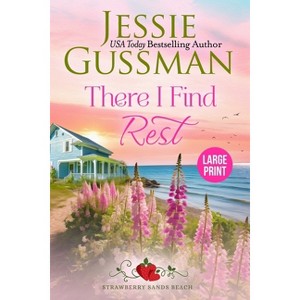 There I Find Rest (Strawberry Sands Beach Romance Book 1) (Strawberry Sands Beach Sweet Romance) Large Print Edition - by  Jessie Gussman (Paperback) - 1 of 1