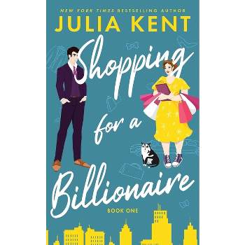 Shopping for a Billionaire - by  Julia Kent (Paperback)
