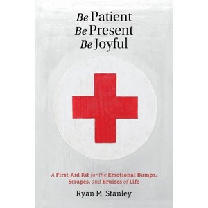 Be Patient, Be Present, Be Joyful - by  Ryan M Stanley (Paperback) - 1 of 1