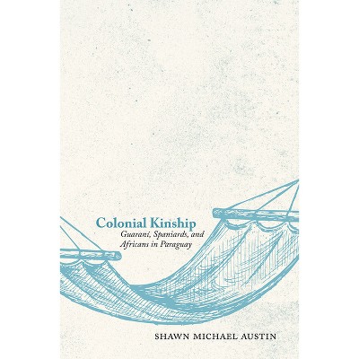 Colonial Kinship - by  Shawn Michael Austin (Paperback)