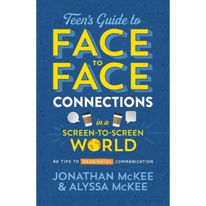 The Teen's Guide to Face-To-Face Connections in a Screen-To-Screen World - by  Jonathan McKee & Alyssa McKee (Paperback) - 1 of 1