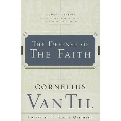 The Defense of the Faith - 4th Edition,Annotated by  Cornelius Van Til (Paperback)