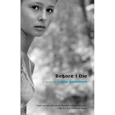 Before I Die - by  Jenny Downham (Paperback)