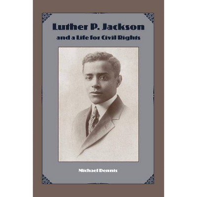 Luther P. Jackson and a Life for Civil Rights - (New Perspectives on the History of the South) by  Michael Dennis (Paperback)