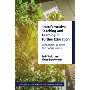 Transformative Teaching and Learning in Further Education - (Key Issues in Social Justice) by  Rob Smith & Vicky Duckworth (Paperback) - 1 of 1