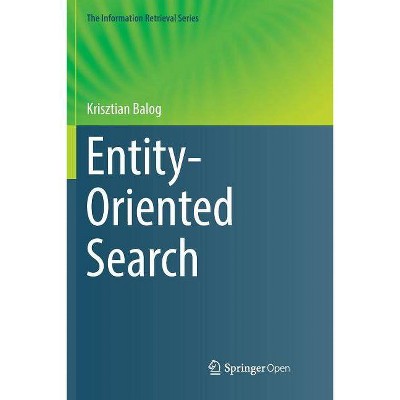 Entity-Oriented Search - (Information Retrieval) by  Krisztian Balog (Paperback)