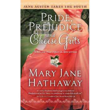 Pride, Prejudice and Cheese Grits - (Jane Austen Takes the South) by  Mary Jane Hathaway (Paperback)