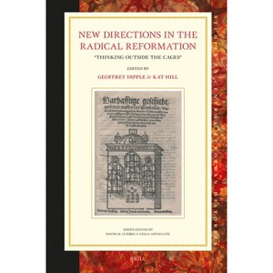 New Directions in the Radical Reformation - (Studies in Central European Histories) (Hardcover) - 1 of 1