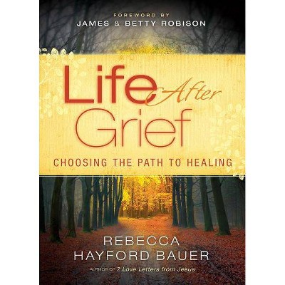 Life After Grief - by  Rebecca Hayford Bauer (Paperback)