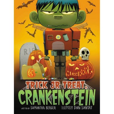 Trick or Treat, Crankenstein - by  Samantha Berger (Hardcover)