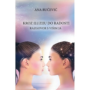 Kroz Iluziju Do Radosti - by  Ana Bucevic (Paperback) - 1 of 1