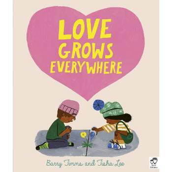 Love Grows Everywhere - by  Barry Timms (Hardcover)