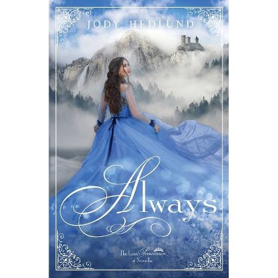 Always - (Lost Princesses) by  Jody Hedlund (Paperback)