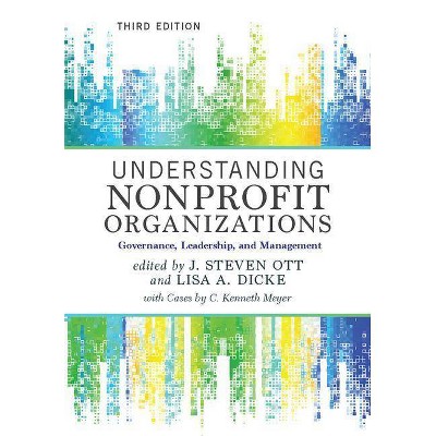 Understanding Nonprofit Organizations - 3rd Edition by  J Steven Ott & Lisa a Dicke & C Kenneth Meyer (Paperback)