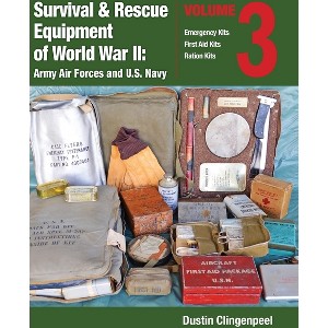 Survival & Rescue Equipment of World War II-Army Air Forces and U.S. Navy Vol.3 - by  Dustin Clingenpeel (Hardcover) - 1 of 1