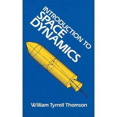 Introduction to Space Dynamics - (Dover Books on Aeronautical Engineering) by  William Tyrrell Thomson (Paperback)