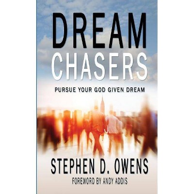 Dream Chasers - by  Stephen D Owens (Paperback)