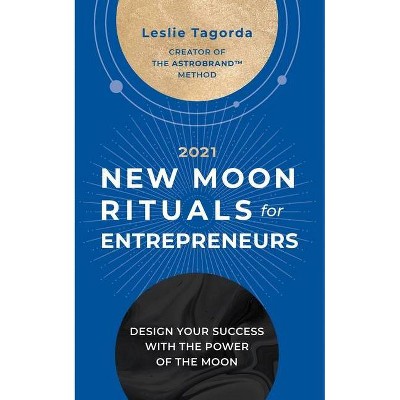 New Moon Rituals for Entrepreneurs (2021) - by  Leslie Tagorda (Paperback)