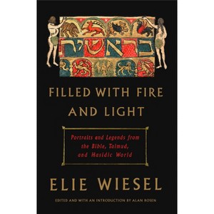 Filled with Fire and Light - by  Elie Wiesel (Hardcover) - 1 of 1