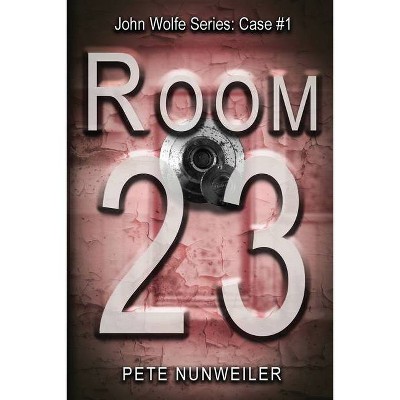 Room 23 - (John Wolfe) by  Pete Nunweiler (Paperback)