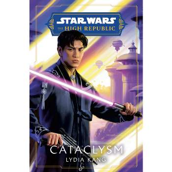 Star Wars: Cataclysm (the High Republic) - (Star Wars: The High Republic: Prequel Era) by Lydia Kang