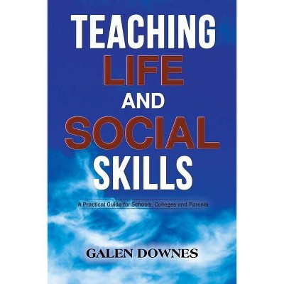 Teaching Life and Social Skills - by  Galen Downes (Paperback)