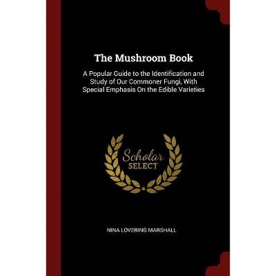 The Mushroom Book - by  Nina Lovering Marshall (Paperback)