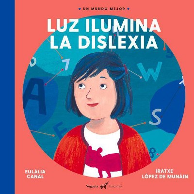 Luz Ilumina La Dislexia - (Un Mundo Mejor) by  Eulalia Canal (Hardcover)